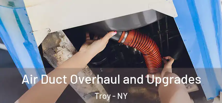  Air Duct Overhaul and Upgrades Troy - NY