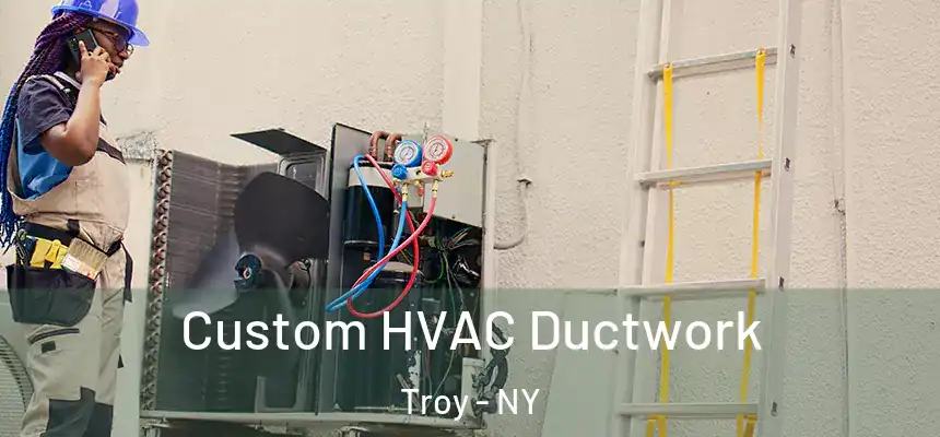  Custom HVAC Ductwork Troy - NY