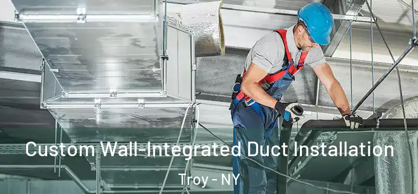  Custom Wall-Integrated Duct Installation Troy - NY