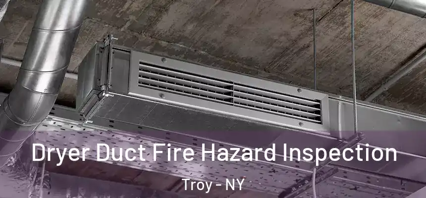  Dryer Duct Fire Hazard Inspection Troy - NY