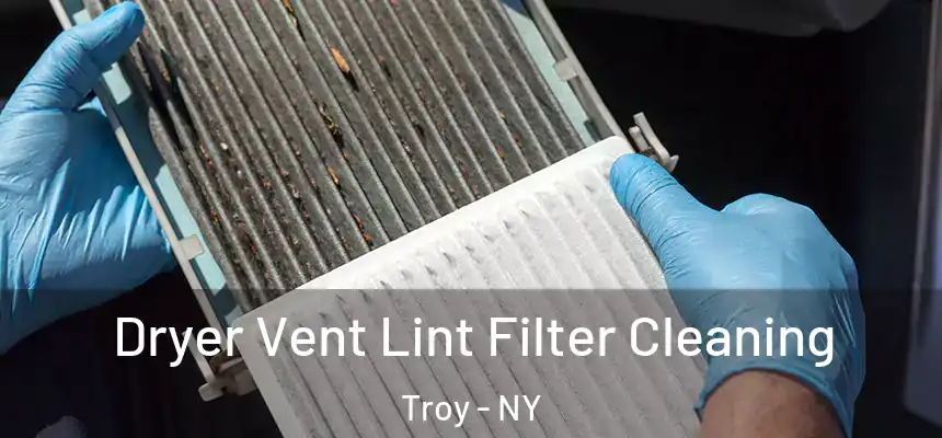  Dryer Vent Lint Filter Cleaning Troy - NY