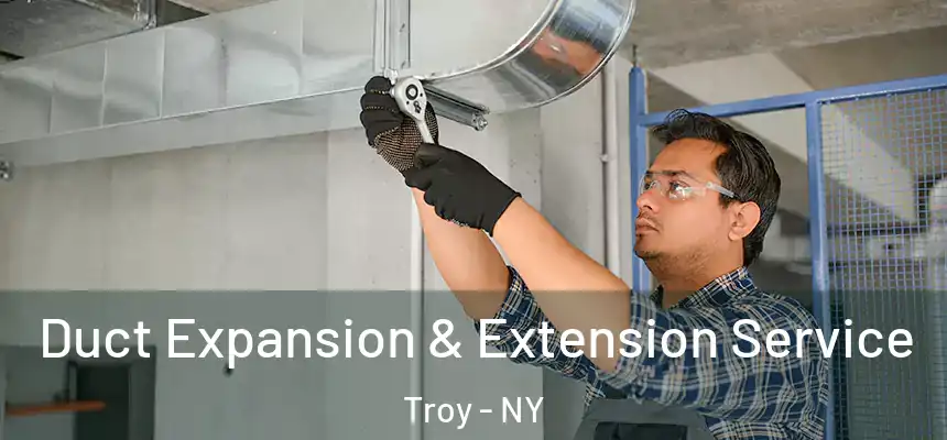  Duct Expansion & Extension Service Troy - NY