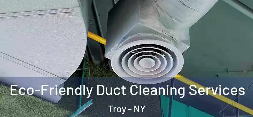  Eco-Friendly Duct Cleaning Services Troy - NY