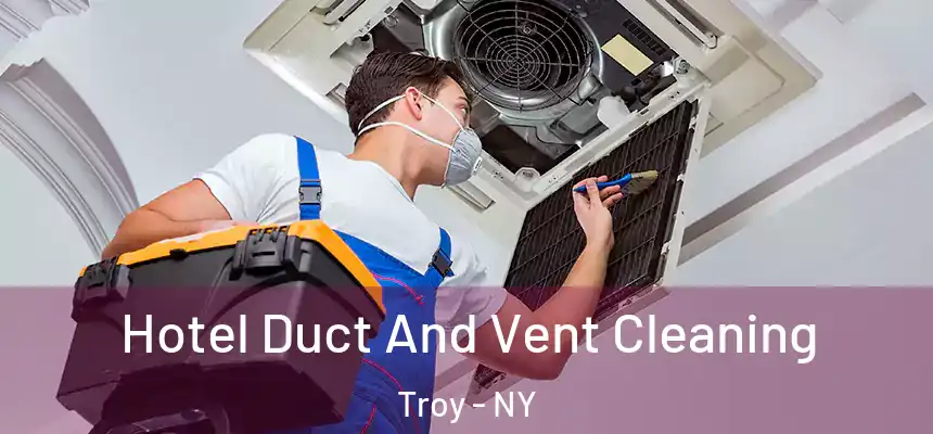  Hotel Duct And Vent Cleaning Troy - NY