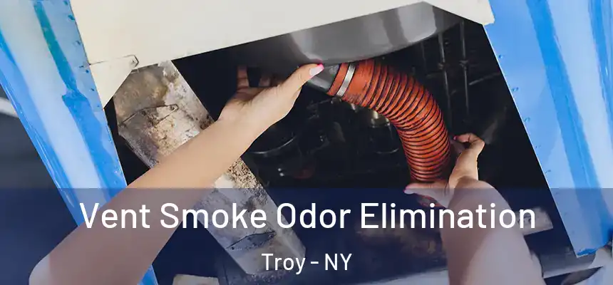  Vent Smoke Odor Elimination Troy - NY