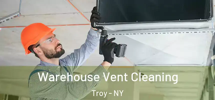  Warehouse Vent Cleaning Troy - NY