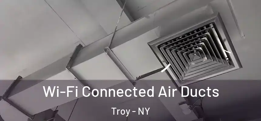  Wi-Fi Connected Air Ducts Troy - NY